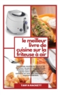 Le meilleur livre de recettes pour friteuse a air : Les meilleures recettes de friture a l'air, des repas rapides prets en 25 minutes ou moins pour vivre une vie pleine d'energie ! - Book