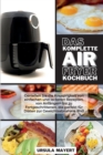 Das komplette Luftfritteusen-Kochbuch 2021 : Einfache und leckere Rezepte fur Anfanger und Fortgeschrittene zum gesunden Abnehmen - Book