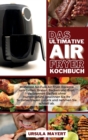 Das ultimative Luftfritteusen- Rezeptbuch : Das Wesentlich Air Fryer Rezeptbuch mit den besten 50 leckeren Rezepten. Der gesunde Weg zum Abnehmen - Book