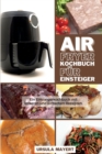 Air Fryer Kochbuch fur Fortgeschrittene : Bestes Kochbuch fur Fortgeschrittene mit leckeren Rezepten fur gesundes, aber schnelles Abnehmen - Book