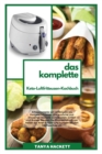 Das Komplette Keto- Luftfritteusen- Kochbuch : Alltagsrezepte von Anfangern bis Fortgeschrittenen. Erstaunliche und knusprige Rezepte zum Backen, Grillen und Braten. Beugen Sie Bluthochdruck vor, heil - Book