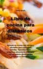 Libro de cocina para diabeticos : Aprenda las recetas mas rapidas y saludables para controlar la diabetes. Descubra cuatro programas alimentarios diferentes con los mejores alimentos que revertiran su - Book