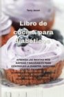 Libro de cocina para diabeticos : Aprenda Las Recetas Mas Rapidas Y Saludables Para Controlar La Diabetes. Descubra Cuatro Programas Alimentarios Diferentes Con Los Mejores Alimentos Que Revertiran Su - Book