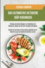Das Ultimative Ketogene Diat-Kochbuch : Einfache und leckere Rezepte zum Abnehmen und Cholesterin senken mit Low Carb und High Fat Rezepten. Nehmen Sie ab, heilen Sie Ihren Koerper, gewinnen Sie Ihr S - Book
