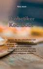 Diabetiker-Kochbuch : Lernen Sie die schnellsten und gesundesten Rezepte zum Umgang mit Diabetes. Entdecken Sie vier verschiedene Ernahrungsprogramme mit den besten Lebensmitteln, die Ihren Zustand um - Book