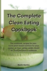 The Complete Clean Eating Cookbook : The cookbook, recipes for year-round plant-based nutrition for slow cooker, air fryer, skillet, skillet, Dutch Air Fryer and more a cookbook - Book