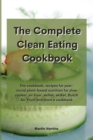 The Complete Clean Eating Cookbook : The cookbook, recipes for year-round plant-based nutrition for slow cooker, air fryer, skillet, skillet, Dutch Air Fryer and more a cookbook - Book