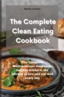 The Complete Clean Eating Cookbook : The Complete Mediterranean Cookbook, recipes tested in the kitchen to live and eat well every day - Book