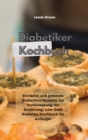 Diabetiker-Kochbuch : Einfache und gesunde Diabetiker-Rezepte zur Verbesserung der Ernahrung, Low Carb Diabetes Kochbuch fur Anfanger(Diabetic Cookbook) - Book