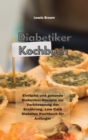 Diabetiker-Kochbuch : Einfache und gesunde Diabetiker-Rezepte zur Verbesserung der Ernahrung, Low Carb Diabetes Kochbuch fur Anfanger(Diabetic Cookbook) - Book
