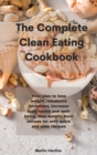 The Complete Clean Eating Cookbook : Your plan to lose weight, rebalance hormones, increase body health and well-being, lose weight, burn excess fat with quick and easy recipes - Book
