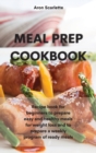 Meal Prep Cookbook : Recipe book for beginners to prepare easy and healthy meals for weight loss and to prepare a weekly program of ready meals - Book