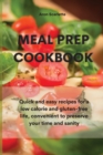 Meal Prep Cookbook : Quick and easy recipes for a low calorie and gluten-free life, convenient to preserve your time and sanity - Book