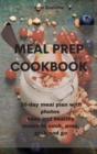 Meal Prep Cookbook : 30-day meal plan with photos easy and healthy meals to cook, prep, grab and go - Book
