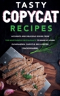 Tasty Copycat Recipes : Accurate and Delicious Dishes from the Most Famous Restaurants to Make at Home. Olive Garden, Chipotle, Red Lobster, Cracker Barrel and More. - Book