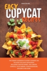 Easy Copycat Recipes : The Easiest Cookbook to Start Cooking Like the Most Exclusive Restaurant. Including Cracker Barrel, Red Lobster, Chipotle, Olive Garden, Texas Roadhouse, Applebee's and More. - Book