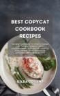 Best Copycat Cookbook Recipes : The New Cookbook to Start Cooking Like the Most Famous Chefs. Cracker Barrel, Red Lobster, Chipotle, Olive Garden, Texas Roadhouse, Applebee's and Panera Recipes. - Book