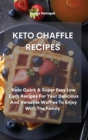 Keto Chaffle Recipes : Keto Quick & Super Easy Low Carb Recipes For Your Delicious And Versatile Waffles To Enjoy With The Family - Book