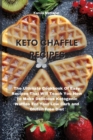 Keto Chaffle Recipes : The Ultimate Cookbook Of Easy Recipes That Will Teach You How To Make Delicious Ketogenic Waffles For Your Low Carb and Gluten Free Diet - Book