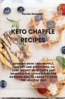 Keto Chaffle Recipes : Cooking Book 2021 Waffle, Healthy and Appetizing, to Lose Weight with Taste and Maintain the Lifestyle of the Ketogen Diet, to Learn to Cook the Healthy Way - Book
