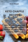 Keto Chaffle Recipes : 2021 beginner's cookbook for a healthy life and keto lifestyle, staying healthy by boosting your energy - Book