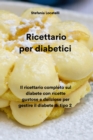 Ricettario per diabetici : Il ricettario completo sul diabete con ricette gustose e deliziose per gestire il diabete di tipo 2 - Book
