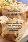 Ricettario per diabetici : Ricettario diabetico per i nuovi diagnosticati Ricette semplici e facili per pasti equilibrati e una vita sana - Book