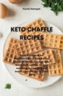 Keto Chaffle Recipes : Keto Cookbook for Beginners: For a healthy and carefree life. Quick and easy ketogenic waffles to lose weight, stay healthy and boost your energy without guilt - Book