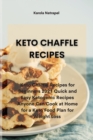 Keto Chaffle Recipes : Keto Chaffle Recipes for Beginners 2021 Quick and Easy Ketogenic Recipes Anyone Can Cook at Home for a Keto Food Plan for Weight Loss - Book