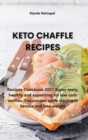 Keto Chaffle Recipes : Recipes Cookbook 2021 Super tasty, healthy and appetizing for low carb waffles. You can eat while staying in ketosis and lose weight - Book