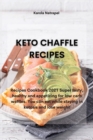 Keto Chaffle Recipes : Recipes Cookbook 2021 Super tasty, healthy and appetizing for low carb waffles. You can eat while staying in ketosis and lose weight - Book