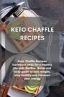 Keto Chaffle Recipes : Keto Chaffle Recipes Cookbook 2021 for a healthy life with Waffles. Quick and easy guide to lose weight, stay healthy and increase your energy - Book