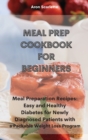 Meal Prep Cookbook For Beginners : Meal Preparation Recipes: Easy and Healthy Diabetes for Newly Diagnosed Patients with a Packable Weight Loss Program - Book