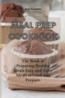 Meal Prep Cookbook : The Book of Preparing Healthy Meals Easy and Tasty Meals to Cook and Prepare. - Book
