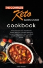 The Complete Keto Slow Cooker Cookbook : Tasty, Easy and Simply Ketogenic Recipes for Your Slow Cooker. Lower Your Blood Pressure and Improve Your Health with Easy Step by Step Guide. - Book