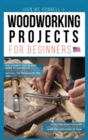 Woodworking Projects for Beginners : The ultimate step-by-step guide to master the essential woodworking skills, with all the techniques, tips, and tools for woodworkers - Book