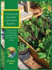 Container and Raised Bed Gardening for Beginners : A Simple Guide to Growing your Vegetables, Herbs, fruit and Flowers at Home. - Book