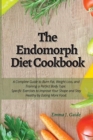 The Endomorph Diet Cookbook : A Complete Guide to Burn Fat, Weight Loss, and Training a Perfect Body Type. Specific Exercises to Improve Your Shape and Stay Healthy by Eating More Food - Book