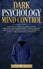 Dark Psychology Mind Control : Master the Art of Reading Others, Influence and Transforming People through Manipulation Secrets, Methods of Persuasion How to Deal with Mind Controlled - Book
