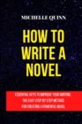 How to Write a Novel : Essential Keys to Improve Your Writing. the Easy Step by Step Method for Creating a Powerful Novel - Book