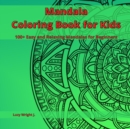 Mandala Coloring Book for Kids : 100+ Easy and Relaxing Mandalas for Beginners - Book