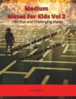 Medium Mazes For Kids Vol 2 : 100+ Fun and Challenging Mazes - Book