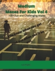 Medium Mazes For Kids Vol 4 : 100+ Fun and Challenging Mazes - Book