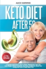 Keto Diet After 50 : A Feasible Approach To Have A Better Metabolism, Burn Fat, Lose Weight, Prevent Diabetes, Get Body Confidence, Boost Your Energy And Learn A Tasty Meal Plan - Book