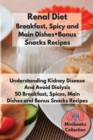 Renal Diet Breakfast, Spices and Main Dishes + Bonus Snacks Recipes : Understanding Kidney Disease and Avoid Dialysis. 50 Breakfast, Spice, Main Dishes and Bonus Snacks Recipes - Book