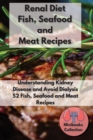 Renal Diet Fish, Seafood and Meat Recipes : Understanding Kidney Disease and Avoid Dialysis. 52 Fish, Seafood and Meat Recipes - Book