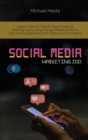 Social Media Marketing 2021 : Learn How to Market Your Products and Services Using Social Media to Run a Successful Business and Grow your Company - Book