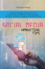 Social Media Marketing Tips : Essential Strategy Advice and Tips for Business: Facebook, Twitter, Google+, YouTube, LinkedIn, Instagram and Much More! - Book