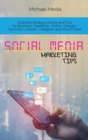 Social Media Marketing Tips : Essential Strategy Advice and Tips for Business: Facebook, Twitter, Google+, YouTube, LinkedIn, Instagram and Much More! - Book