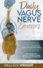 Daily Vagus Nerve : Exercises to Accessing the Healing Power of the Vagus Nerve and Stimulate Vagal Tone. Relieve Anxiety, Reduce Chronic Illness, Trauma and Depression - Book